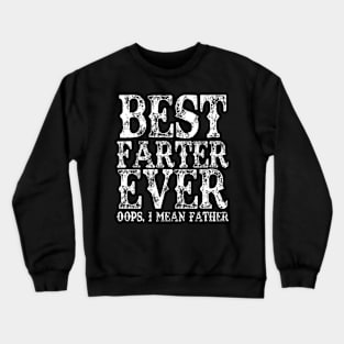 Best Farter Ever Oops I Mean Father Fart Funny Fathers Day Crewneck Sweatshirt